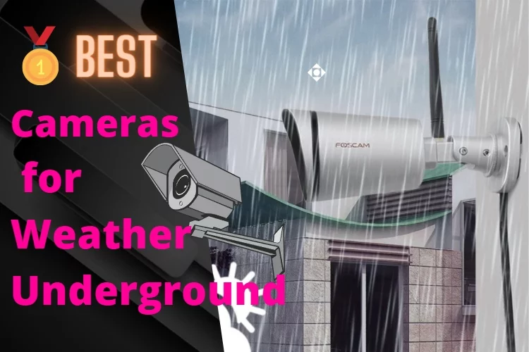 Top 5 Best Camera for Weather Underground: Reviews 2022